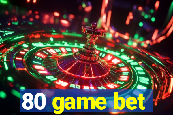 80 game bet